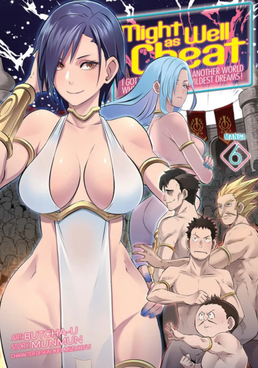 Might As Well Cheat: I Got Transported To Another World Where I Can Live My Wildest Dreams! (Manga) Vol. 6